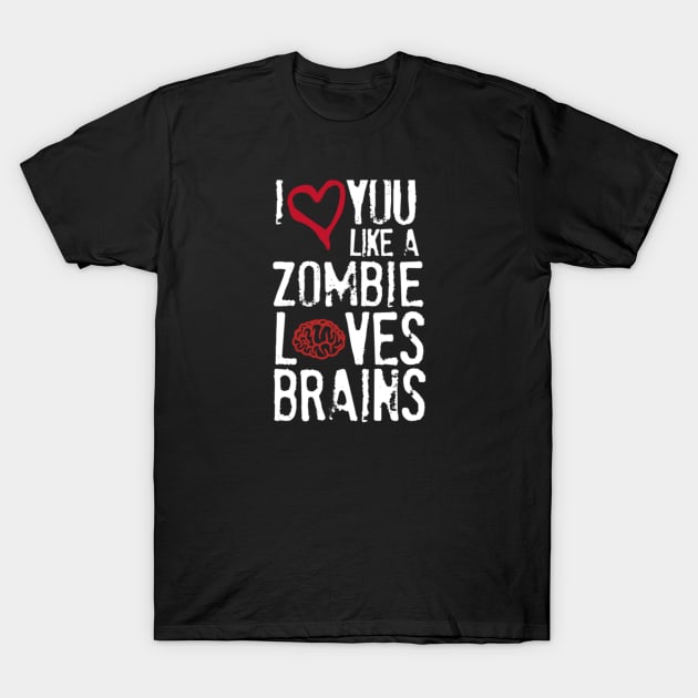 I love you like zombies love brains T-Shirt by Noerhalimah